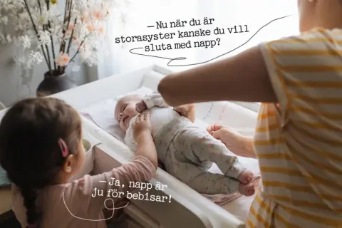 En storasyster funderar på att sluta med napp. "Ja, napp är ju för bebisar!" säger hon.