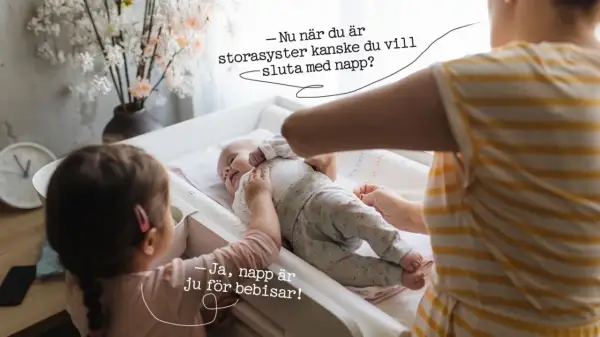 En storasyster funderar på att sluta med napp. "Ja, napp är ju för bebisar!" säger hon.